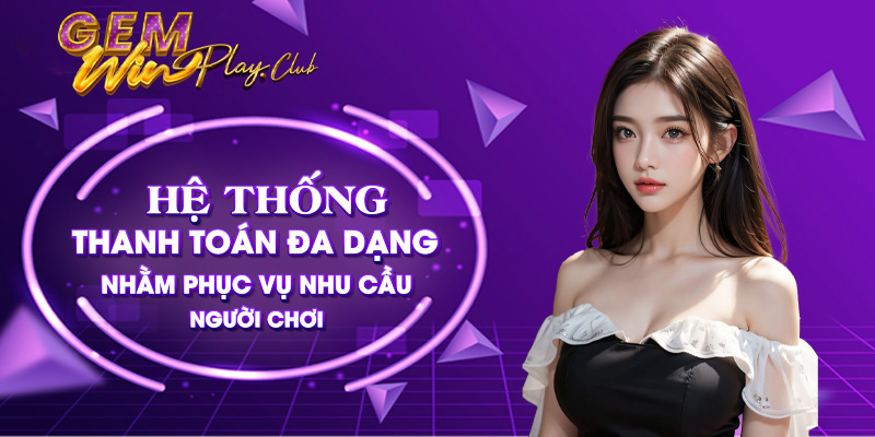 Hệ thống thanh toán đa dạng nhằm phục vụ nhu cầu của người chơi